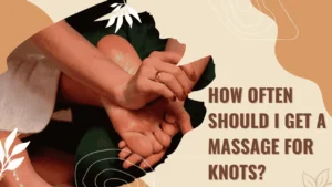 How Often Should I Get a Massage for Knots
